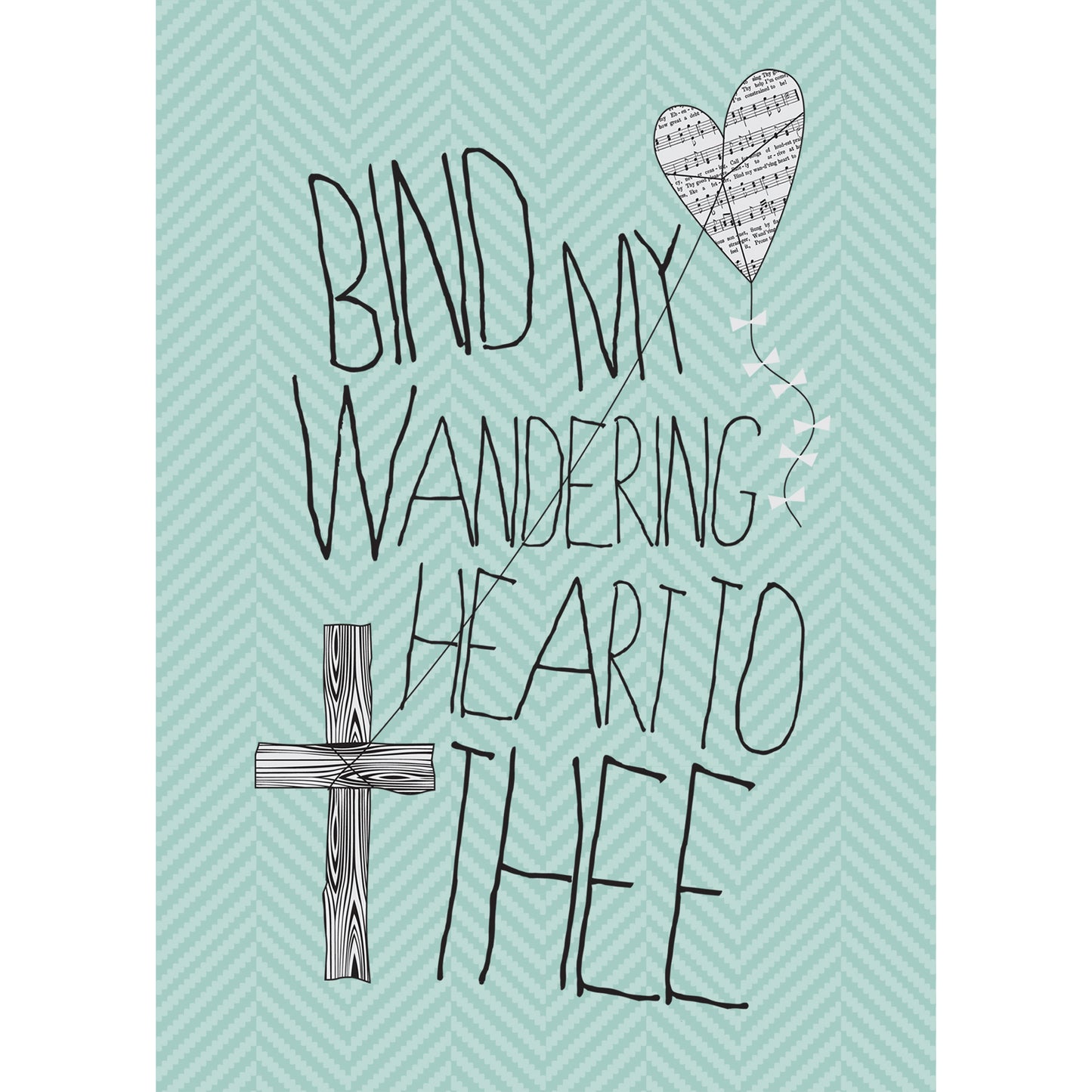 Bind My Wandering Heart Print